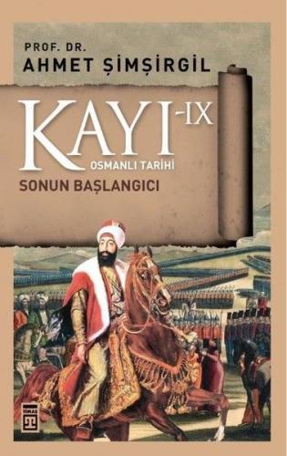 Osmanlı Tarihi Kayı 9 - Sonun Başlangıcı