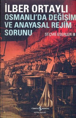 Osmanlıda Değişim ve Anayasal Rejim Sorunu (Seçme Eserleri II)