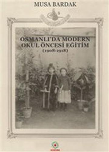 Osmanlı'da Modern Okul Öncesi Eğitim 1908-1918