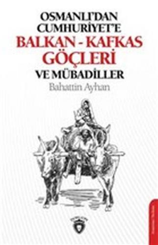 Osmanlı'dan Cumhuriyete Balkan - Kafkas Göçleri ve Mübadiller