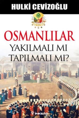 Osmanlılar Yakılmalı mı Tapılmalı mı?