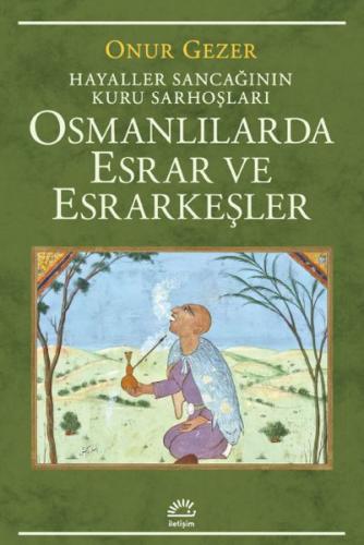 Osmanlılarda Esrar ve Esrarkeşler - Hayaller Sancağının Kuru Sarhoşlar