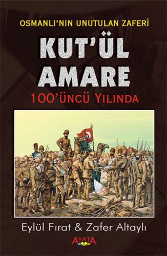 Osmanlı'nın Unutulan Zaferi Kut'ül Amare 100'üncü Yılında