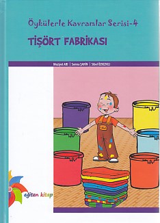 Öykülerle Kavramlar Serisi 4 - Tişört Fabrikası (Ciltli)