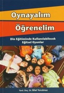 Oynayalım Öğrenelim Din Eğitiminde Kullanılabilecek Eğitsel Oyunlar