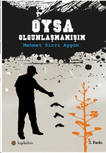 Oysa Olgunlaşmamışım