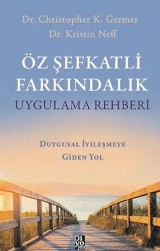 Öz Şefkatli Farkındalık Uygulama Rehberi - Duygusal İyileşmeye Giden Y