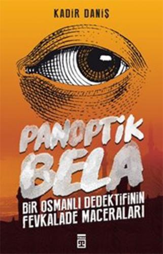 Panoptik Bela - Bir Osmanlı Dedektifinin Fevkalade Maceraları!