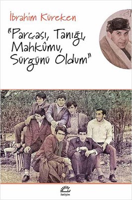 Parçası, Tanığı, Mahkumu, Sürgünü Oldum