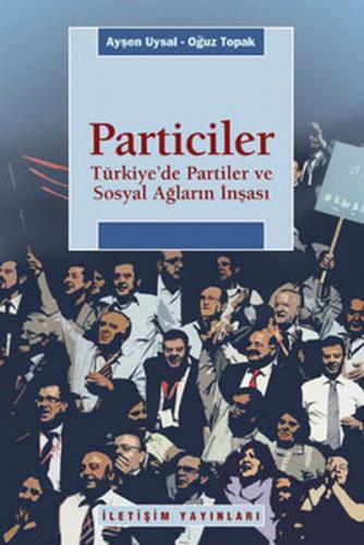 Particiler Türkiye'de Partiler Ve Sosyal Ağların İnşası