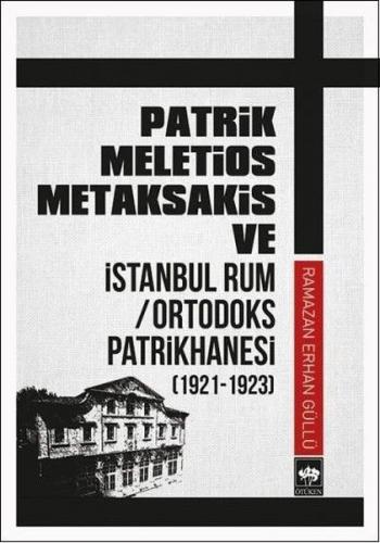 Patrik Meletios Metaksakis ve İstanbul Rum/Ortadoks Patrikhanesi (1921