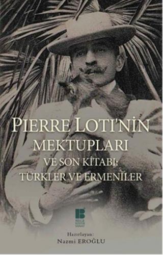 Pierre Loti'nin Mektupları ve Son Kitabı: Türkler ve Ermeniler