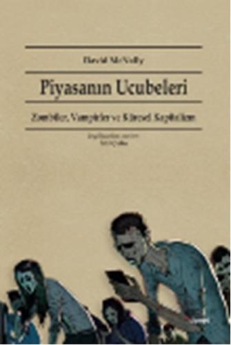 Piyasanın Ucubeleri Zombiler, Vampirler ve Küresel Kapitalizm