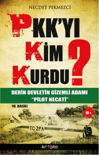 PKK'yı Kim Kurdu? Derin Devletin Gizemli Adamı Pilot Necati