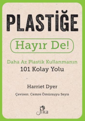 Plastiğe Hayır De! - Daha Az Plastik Kullanmanın 101 Kolay Yolu