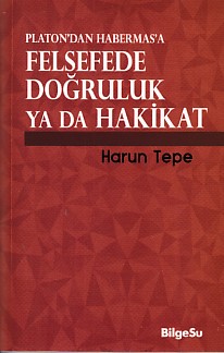 Platon'dan Habermas'a Felsefede Doğruluk ya da Hakikat