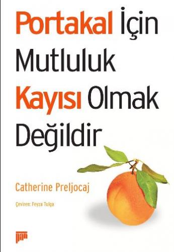 Portakal için Mutluluk Kayısı Olmak Değildir