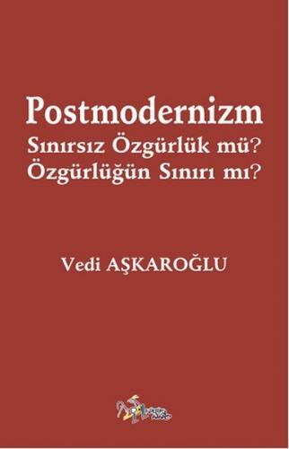 Postmodernizm Sınırsız Özgürlük mü? Özgürlüğün Sınırı mı?