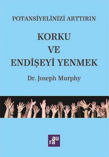 Potansiyelinizi Arttırın - Korku ve Endişeyi Yenmek