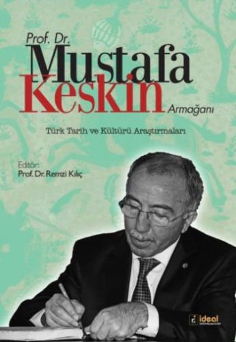 Prof.Dr.Mustafa Keskin Armağanı Türk Tarih ve Kültürü Araştırmaları