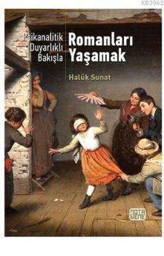 Psikanalatik Duyarlıklı Bakışla - Romanları Yaşamak