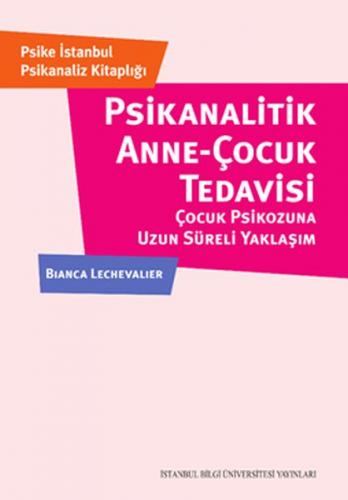 Psikanalitik Anne - Çocuk Tedavisi - Çocuk Psikozuna Uzun Süerli Yakla