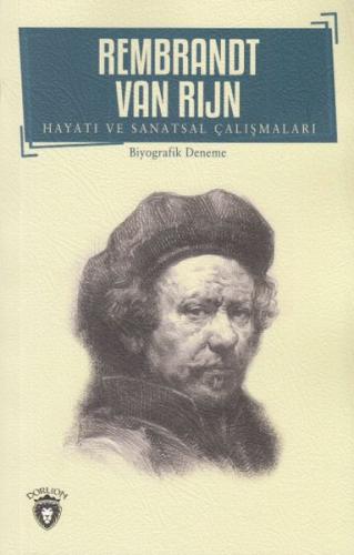 Rembrandt Van Rıjn Hayatı ve Sanatsal Çalışmaları