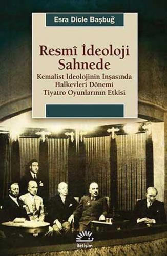 Resmi İdeoloji Sahnede Kemalist İdeolojinin İnşasında Halkevleri Dönem