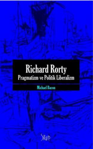 Richard Rorty - Pragmatizm ve Politik Liberalizm