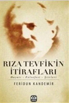 Rıza Tevfik'in İtirafları Hayatı-Felsefesi-Şiirleri