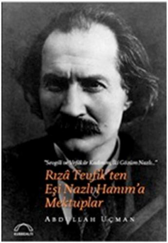 RızaTevfik'ten Eşi Nazlı Hanım'a Mektuplar