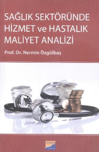 Sağlık Sektöründe Hizmet ve Hastalık Maliyet Analizi