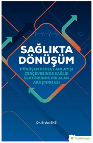 Sağlıkta Dönüşüm - Dönüşen Devlet Anlayışı Çerçevesinde Sağlık Sektörü