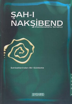 Şah-ı Nakşibend: Sohbetlerinden Bir Güldeste