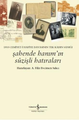 Şahende Hanım’ın Suzişli Hatıraları 1910 Cemiyet-i Hafiye Davasının Te