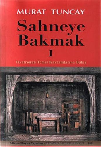 Sahneye Bakmak 1 - Tiyatronun Temel Kavramlarına Bakış