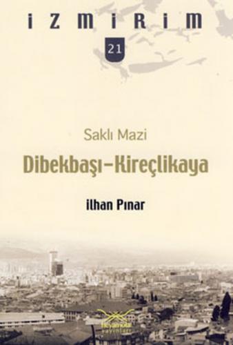 Saklı Mazi: Dibekbaşı-Kireçlikaya /İzmirim-21