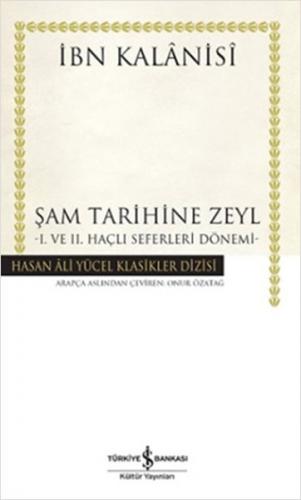 Şam Tarihine Zeyl - 1. ve 2. Haçlı Seferleri Dönemi (Ciltli)