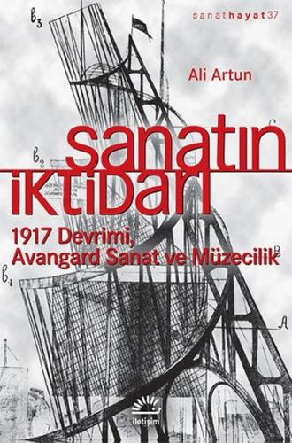 Sanatın İktidarı 1917 Devrimi Avangard Sanat ve Müzecilik