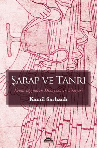 Şarap ve Tanrı Kendi Ağzından Dionysos'un Hikayesi