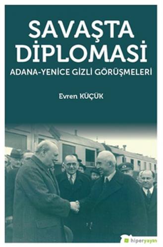 Savaşta Diplomasi "Adana-Yenice Gizli Görüşmeleri"