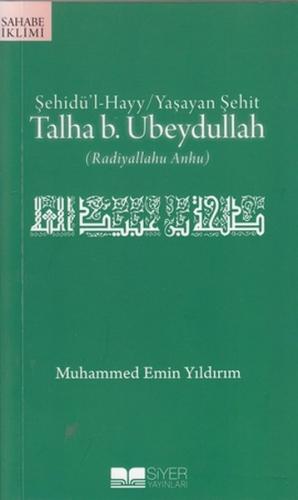 Şehidül-Hayy: Yaşayan Şehit Talha B. Ubeydullah