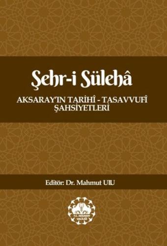 Şehr-İ Süleha Aksaray’In Tarihî – Tasavvufî Şahsiyetleri