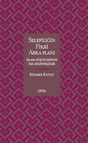 Selefiliğin Fikri Arkaplanı İslam Düşüncesinde İlk Gelenekçiler