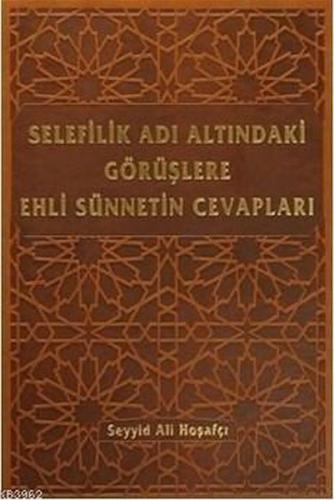 Selefilik Adı Altındaki Görüşlere Ehli Sünnetin Cevapları (Ciltli)