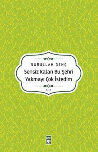 Sensiz Kalan Bu Şehri Yakmayı Çok İstedim