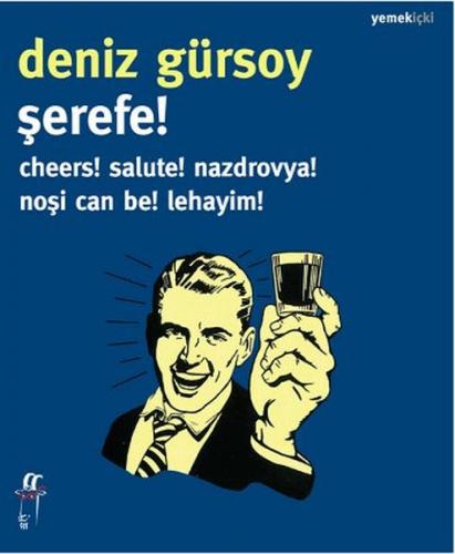 Şerefe! Cheers! Salute! Nazdrovya! Noşi Can Be! Lehayim!