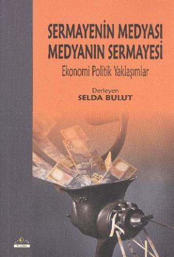 Sermayenin Medyası Medyanın Sermayesi Ekonomi Politik Yaklaşımlar