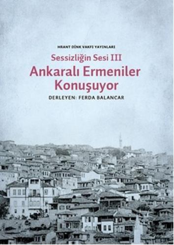 Sessizliğin Sesi III Ankaralı Ermeniler Konuşuyor