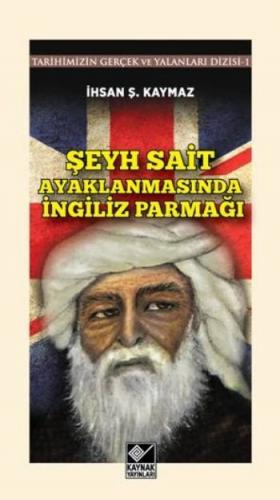 Şeyh Sait Ayaklanmasında İngiliz Parmağı Tarihimizin Gerçek ve Yalanla